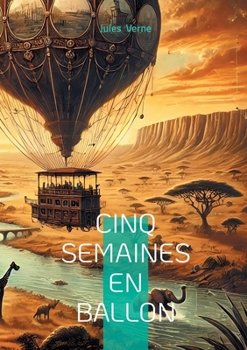Cinq Semaines en ballon: Odyssée aérienne en Afrique: une exploration pionnière mêlant science et aventure au XIXe siècle (French Edition)
