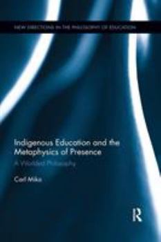 Paperback Indigenous Education and the Metaphysics of Presence: A Worlded Philosophy Book