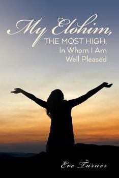 Paperback My Elohim, The Most High, In Whom I Am Well Pleased Book