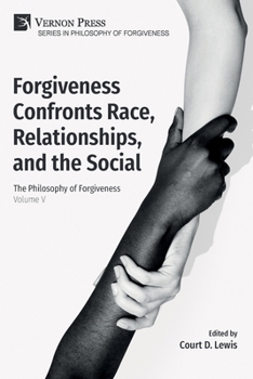Paperback Forgiveness Confronts Race, Relationships, and the Social: The Philosophy of Forgiveness - Volume V Book