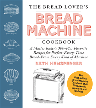 Paperback The Bread Lover's Bread Machine Cookbook, Newly Updated and Expanded: A Master Baker's 325 Favorite Recipes for Perfect-Every-Time Bread-From Every Ki Book
