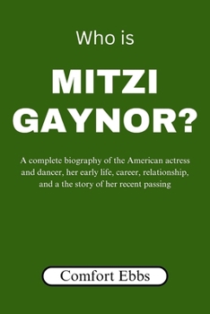 Paperback Who is Mitzi Gaynor?: A complete biography of the American actress and dancer, her early life, career, relationship, and a the story of her Book