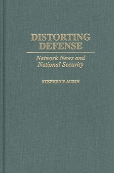 Hardcover Distorting Defense: Network News and National Security Book