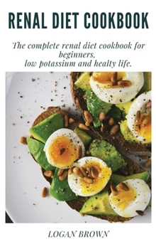 Hardcover Renal Diet Cookbook: The Complete Renal Diet Cookbook For Beginners, Low Potassium And Healty Life Book