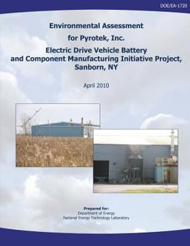 Paperback Environmental Assessment for Pyrotek, Inc. Electric Drive Vehicle Battery and Component Manufacturing Initiative Project, Sanborn, NY (DOE/EA-1720) Book