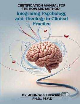 Paperback Certification Manual for The Howard Method: Integrating Psychology and Theology in Clinical Practice Book