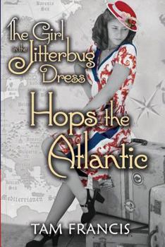 The Girl in the Jitterbug Dress Hops the Atlantic: WWII Historical & Contemporary Romance - Book #2 of the Jitterbug Dress