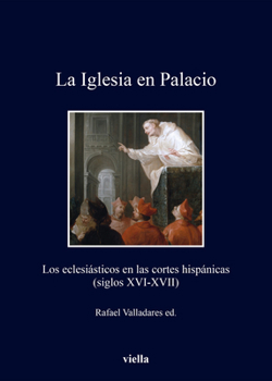 Paperback La Iglesia En Palacio: Los Eclesiasticos En Las Cortes Hispanicas (Siglos XVI-XVII) [Spanish] Book