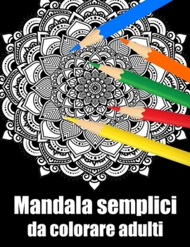Mandala semplici da colorare adulti: libro 60 mandalas fiori grande semplici to complessi da colorare per adulti antistress regalo perfetto per il com