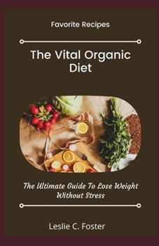 Paperback The Vital Organic Diet: The Ultimate Guide To Lose Weight Without Stress Book