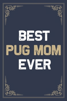 Paperback Best Pug Mom Ever: Blank Lined Activities Notebook Journal Gift Idea for Pug Mom - 6x9 Inch 110 Pages Personalized Wide Ruled Composition Book