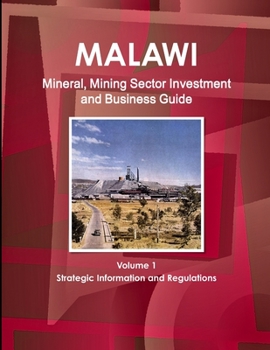 Paperback Malawi Mineral, Mining Sector Investment and Business Guide Volume 1 Strategic Information and Regulations Book