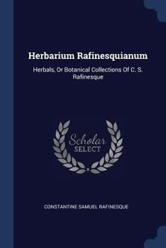 Paperback Herbarium Rafinesquianum: Herbals, Or Botanical Collections Of C. S. Rafinesque Book