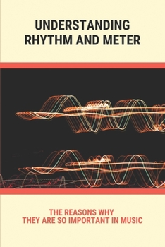 Paperback Understanding Rhythm And Meter: The Reasons Why They Are So Important In Music: Rhythmic Pattern Book