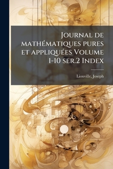 Paperback Journal de mathÃ(c)matiques pures et appliquÃ(c)es Volume 1-10 ser.2 Index [French] Book