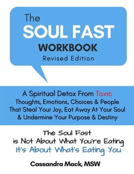 Paperback The Soul Fast Workbook: A 40 Day Fast To Eliminate Toxic Thoughts & Emotions That Eat Away At Your Happiness & Undermine Your Success Book