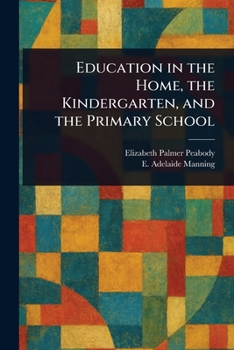 Paperback Education in the Home, the Kindergarten, and the Primary School Book