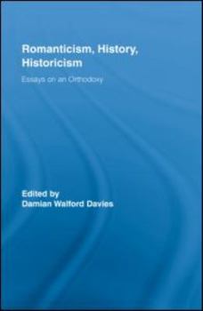 Romanticism, History, Historicism: Essays on an Orthodoxy - Book  of the Routledge Studies in Romanticism