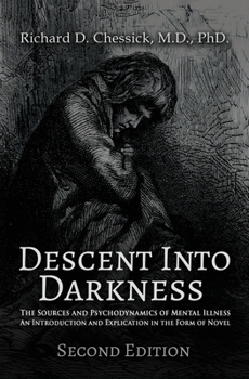 Paperback Descent into Darkness: The Sources and Psychodynamics of Mental Illness and Introduction and Explication in the Form of Novel Book