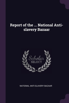 Paperback Report of the ... National Anti-slavery Bazaar Book