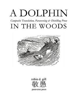 Paperback A Dolphin in the Woods Composite Translation, Paraversing & Distilling Prose Book
