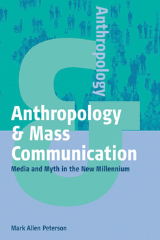 Hardcover Anthropology and Mass Communication: Media and Myth in the New Millennium Book