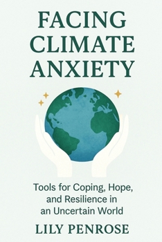 Paperback Facing Climate Anxiety: Tools for Coping, Hope, and Resilience in an Uncertain World Book