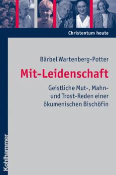 Paperback Mit-Leidenschaft: Geistliche Mut-, Mahn- Und Trost-Reden Einer Okumenischen Bischofin [German] Book