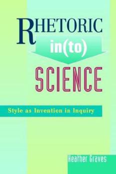 Paperback Rhetoric In(to) Science: Style As Invention In Inquiry Book