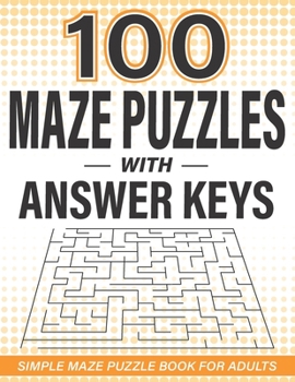 Paperback 100 Maze Puzzles with Answer Keys: Simple Maze Puzzle Book for Adults [Large Print] Book