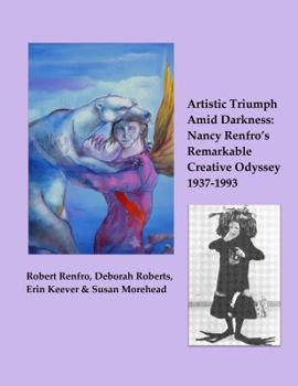 Paperback Artistic Triumph Amid Darkness, Nancy Renfro's Remarkable Creative Odyssey 1937-1993 Book