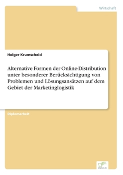 Paperback Alternative Formen der Online-Distribution unter besonderer Berücksichtigung von Problemen und Lösungsansätzen auf dem Gebiet der Marketinglogistik [German] Book