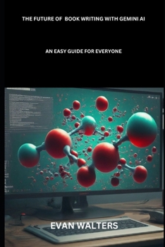 Paperback The Future of Book Writing with Gemini AI: An Easy Guide for Everyone Book