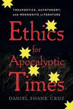 Paperback Ethics for Apocalyptic Times: Theapoetics, Autotheory, and Mennonite Literature Book
