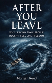 Paperback After You Leave: Why Leaving Toxic People Doesn't Feel Like Freedom Book