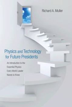 Hardcover Physics and Technology for Future Presidents: An Introduction to the Essential Physics Every World Leader an Introduction to the Essential Physics Eve Book