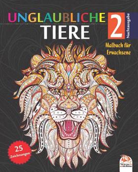 Unglaubliche Tiere 2 - Nachtausgabe: Malbuch f�r Erwachsene - 25 Abbildungen von Tieren (Mandalas) in farbe - Band 2
