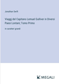 Paperback Viaggj del Capitano Lemuel Gulliver in Diversi Paesi Lontani; Tomo Primo: in caratteri grandi [Italian] Book