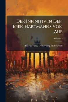 Paperback Der Infinitiv in Den Epen Hartmanns Von Aue; Volume 5 [German] Book