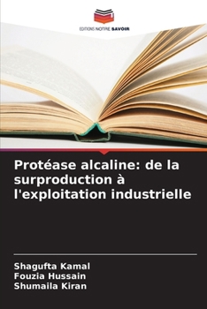 Protéase alcaline: de la surproduction à l'exploitation industrielle