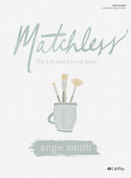 Paperback Matchless - Bible Study Book: The Life and Love of Jesus Book