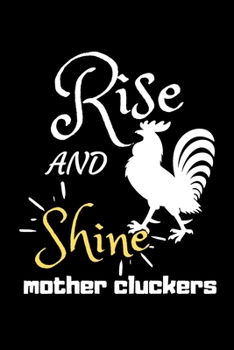 Rise and Shine Mother Cluckers: Rooster Journal - Farmhouse Chicken Notebook to Write in | Goal Setting Tool | Productivity Journal & Planner (Animal Journals to Write In)