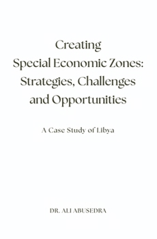 Paperback Creating Special Economic Zones: Strategies, Challenges and Opportunities: A Case Study of Libya Book