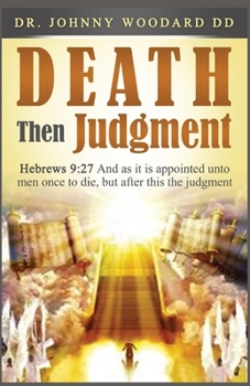 Paperback Death Then Judgment: Hebrews 9:27 And as it is Appointed Unto Men Once to Die, but After This the Judgment Book