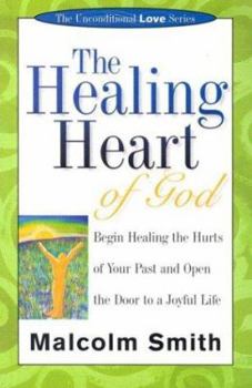 Paperback The Healing Heart of God: Begin Healing the Hurts of Your Past and Open the Door to a Joyful Life Book