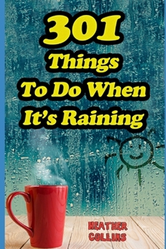 Paperback 301 Things to do When It's Raining: Activities and Games to Keep You Busy When You're Stuck Inside Book