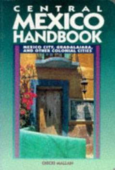 Paperback Central Mexico Handbook: Mexico City, Guadalajara, and Other Colonial Cities Book