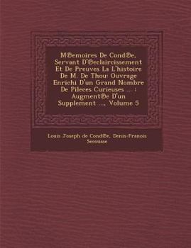 Paperback M&#8471;emoires De Cond&#8471;e, Servant D'&#8471;eclaircissement Et De Preuves La L'histoire De M. De Thou: Ouvrage Enrichi D'un Grand Nombre De Pile [Spanish] Book