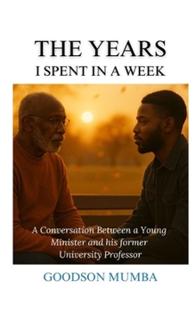 Paperback The Years I Spent in a Week: A Conversation Between a Young Minister and His Former University Professor Book