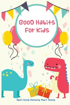 Good Habits for Kids that Each Parents Must Teach: Every Parent Must Teach Their Child with Dinosaur Habit Tracker & Goal Planner Journal to Help Your ... Dream Life (staying at home with toddler)